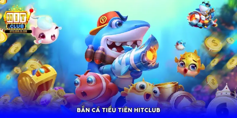 Bắn cá tiểu tiên HitClub Bắn cá tiểu tiên HitClub
